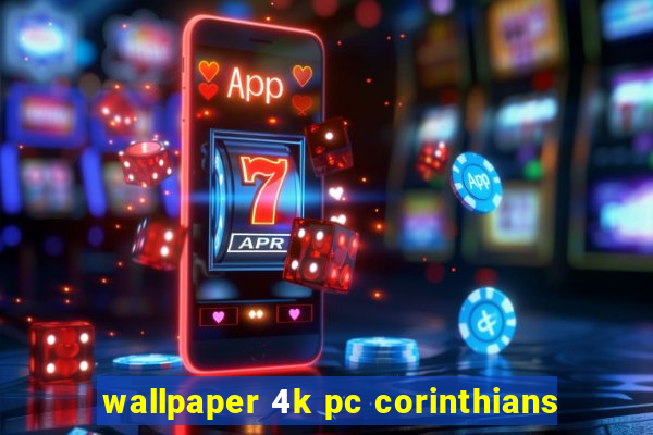 wallpaper 4k pc corinthians